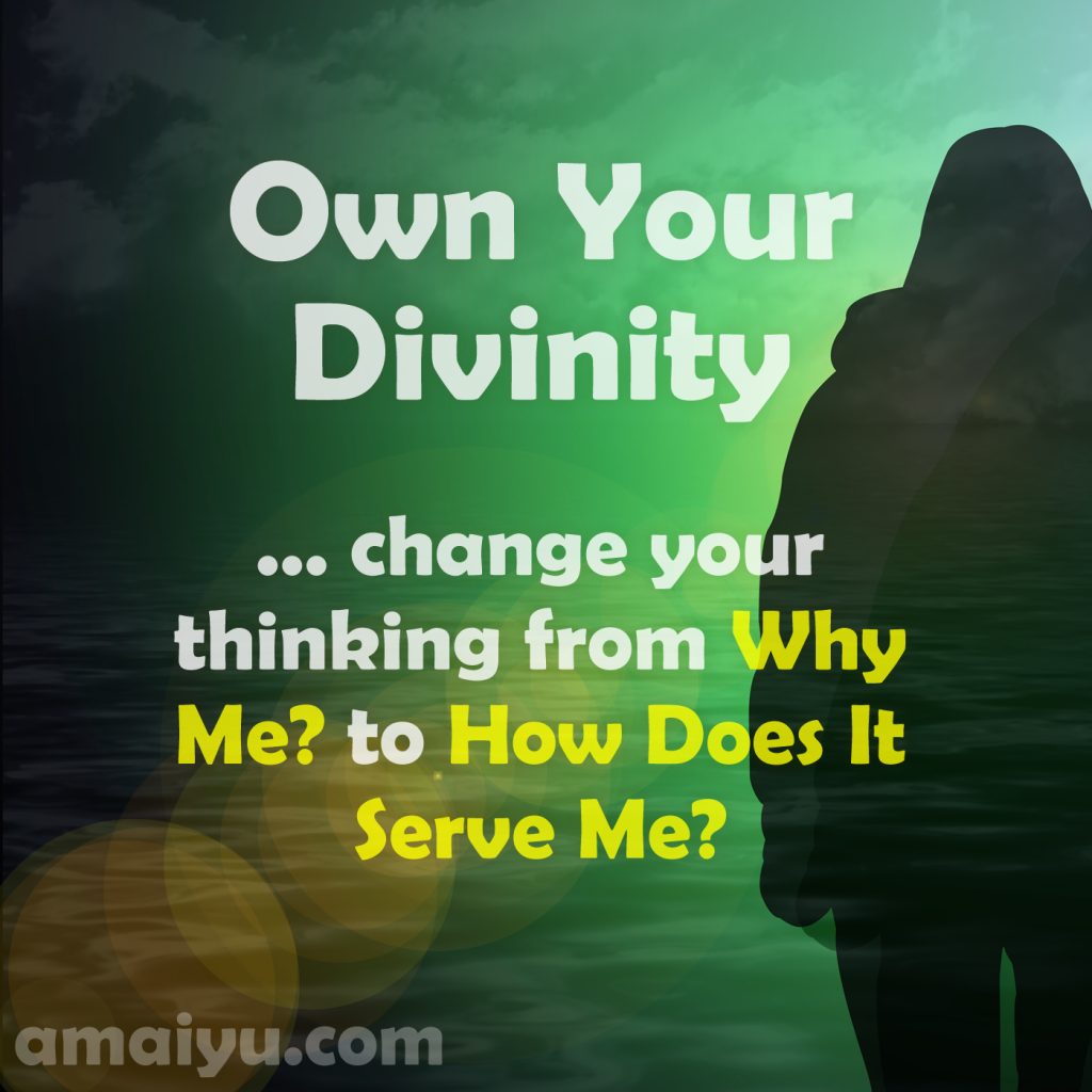 Why Me? vs. How Does It Serve Me?
